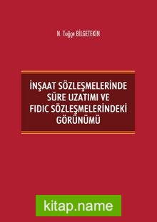 İnşaat Sözleşmelerinde Süre Uzatımı ve FIDIC Sözleşmelerindeki Görünümü