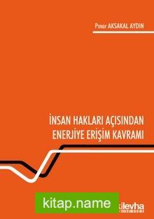 İnsan Hakları Açısından Enerjiye Erişim Kavramı