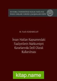 İnsan Hakları Kapsamındaki Faaliyetlerin Mahkumiyet Kararlarında Delil Olarak Kullanılması İstanbul Üniversitesi Hukuk Fakültesi İnsan Hakları Hukuku Çalışmaları Dizisi No: 1