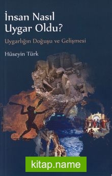 İnsan Nasıl Uygar Oldu? Uygarlığın Doğuşu ve Gelişmesi