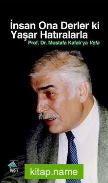 İnsan Ona Derler Ki Yaşar Hatıralarla Prof. Dr. Mustafa Kafalı’ya Vefa