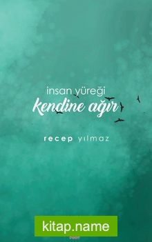 İnsan Yüreği Kendine Ağır