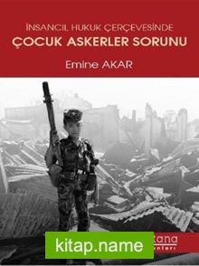 İnsancıl Hukuk Çerçevesinde Çocuk Askerler Sorunu