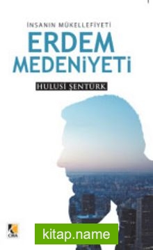 İnsanın Mükellefiyeti Erdem Medeniyeti