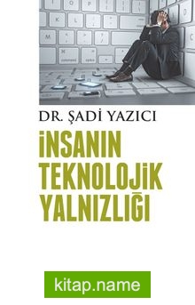 İnsanın Teknolojik Yalnızlığı