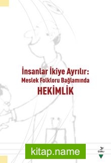 İnsanlar İkiye Ayrılır: Meslek Folkloru Bağlamında Hekimlik