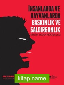 İnsanlarda ve Hayvanlarda Baskınlık ve Saldırganlık Büyük Yaşam Mücadelesi