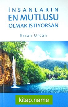 İnsanların En Mutlusu Olmak İstiyorsan