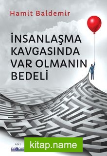 İnsanlaşma Kavgasında Var Olmanın Bedeli