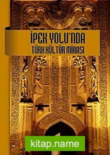 İpek Yolu’nda Türk Kültür Mirası