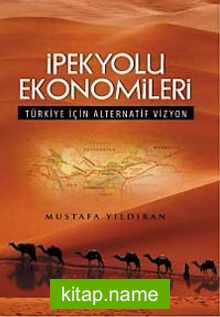 İpekyolu Ekonomileri  Türkiye İçin Alternatif Vizyon