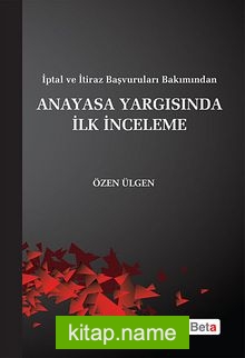 İptal ve İtiraz Başvuruları Bakımından Anayasa Yargısında İlk İnceleme