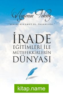 İrade Eğitimleri ile Mütefekkirlerin Dünyası