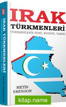 Irak Türkmenleri Türkmenlerin Dünü, Bugünü, Yarını