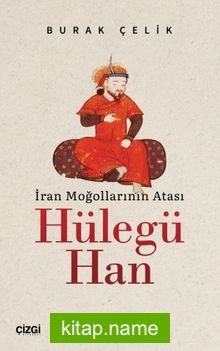 İran Moğollarının Atası Hülegü Han