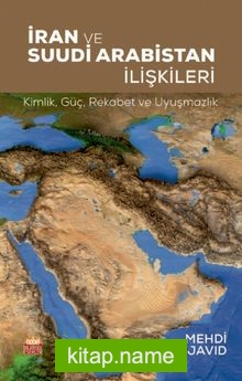 İran ve Suudi Arabistan İlişkileri  Kimlik, Güç, Rekabet ve Uyuşmazlık