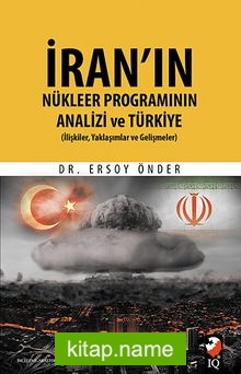 İran’ın Nükleer Programının Analizi ve Türkiye (İlişkiler, Yaklaşımlar ve Gelişmeler)