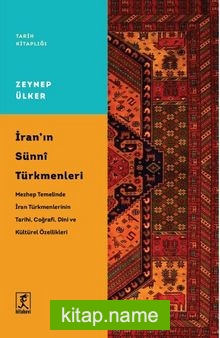 İran’ın Sünni Türkmenleri  Mezhep Temelinde İran Türkmenlerinin Tarihi, Coğrafi, Dini ve Kültürel Özellikleri