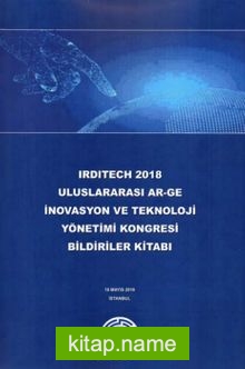 Irditech 2018 Uluslararası Ar-Ge İnovasyon ve Teknoloji Yönetimi Kongresi Bildiriler Kitabı
