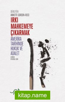 Irkı Mahkemeye Çıkarmak Amerikan Tarihinde Hukuk ve Adalet