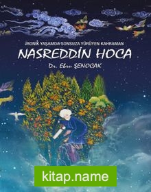 İronik Yaşamda Sonsuza Yürüyen Kahraman Nasreddin Hoca