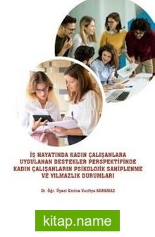 İş Hayatında Kadın Çalışanlara Uygulanan Destekler Perspektifinde Kadın Çalışanların Psikolojik Sahiplenme ve Yılmazlık Durumları