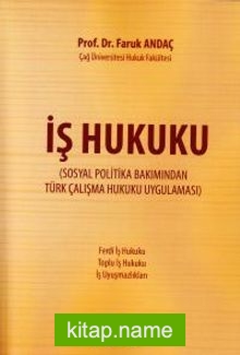 İş Hukuku  Sosyal Politika Bakımından Türk Çalışma Hukuku Uygulaması