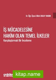 İş Mücadelesine Hakim Olan Temel İlkeler – Karşılaştırmalı Bir İnceleme