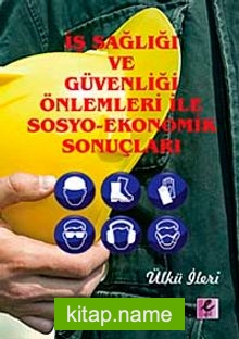 İş Sağlığı ve Güvenliği Önlemleri İle Sosyo-Ekonomik Sonuçları