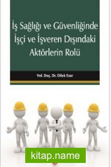 İş Sağlığı ve Güvenliğinde İşçi ve İşveren Dışındaki Aktörlerin Rolü