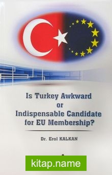 Is Turkey Awkward or Indispensable Candidate for EU Membership?