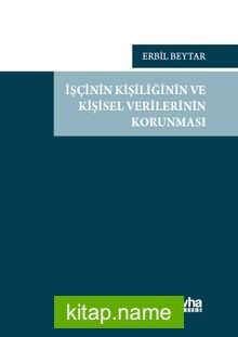 İşçinin Kişiliğinin ve Kişisel Verilerinin Korunması