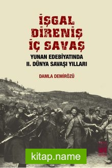 İşgal Direniş İç Savaş Yunan Edebiyatında II. Dünya Savaşı Yılları