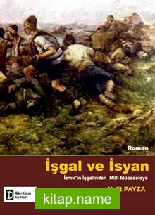 İşgal ve İsyan İzmir’in İşgalinden Milli Mücadeleye