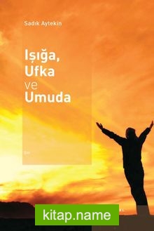 Işığa, Ufka ve Umuda