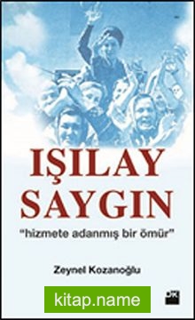 Işılay Saygın Hizmete Adanmış Bir Ömür