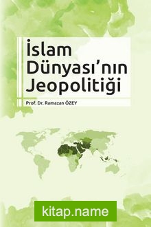 İslam Dünyası’nın Jeopolitiği