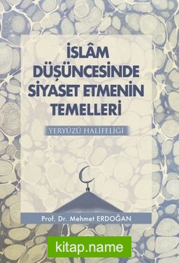 İslam Düşüncesinde Siyaset Etmenin Temelleri Yeryüzü Halifeliği