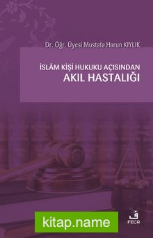 İslam Kişi Hukuku Açısından Akıl Hastalığı