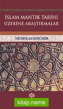 İslam Mantık Tarihi Üzerine Araştırmalar