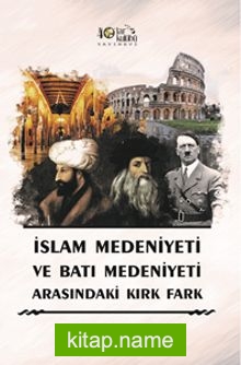 İslam Medeniyeti İle Batı Medeniyeti Arasındaki Kırk Fark