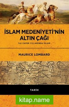 İslam Medeniyeti’nin Altın Çağı İlk Zafer Yıllarında İslam