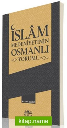 İslam Medeniyetinin Osmanlı Yorumu