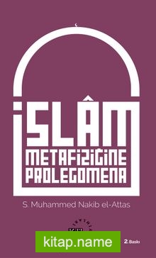 İslam Metafiziğine Prolegomena İslam’ın Dünya Görüşünün Asli Unsurlarına Dair Bir Açıklama