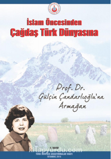 İslam Öncesinden Çağdaş Türk Dünyasına Prof. Dr. Gülçin Çandarlıoğlu’na Armağan