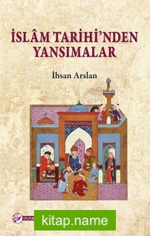 İslam Tarihi’nden Yansımalar