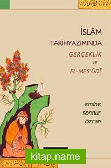İslam Tarihyazımında Gerçeklik ve El-Mes’udi