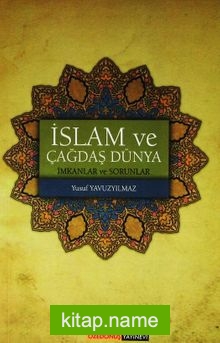 İslam ve Çağdaş Dünya  İmkanlar ve Sorunlar