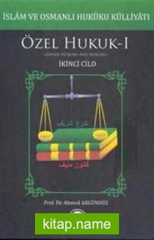 İslam ve Osmanlı Hukuku Külliyatı 2. Cilt – Özel Hukuk 1