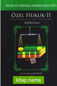 İslam ve Osmanlı Hukuku Külliyatı 3. Cilt – Özel Hukuk 2 (Miras-Borçlar-Eşya-Ticaret ve Devletler Hususi Hukuku)